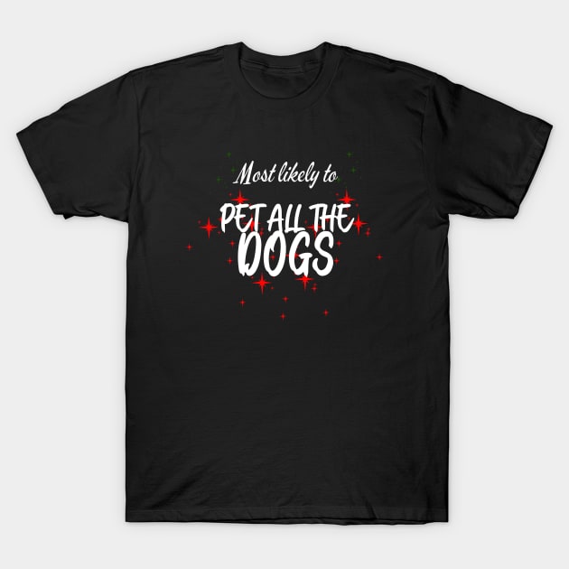 Most Likely To Pet All The Dogs Christmas T-Shirt by CharismaShop